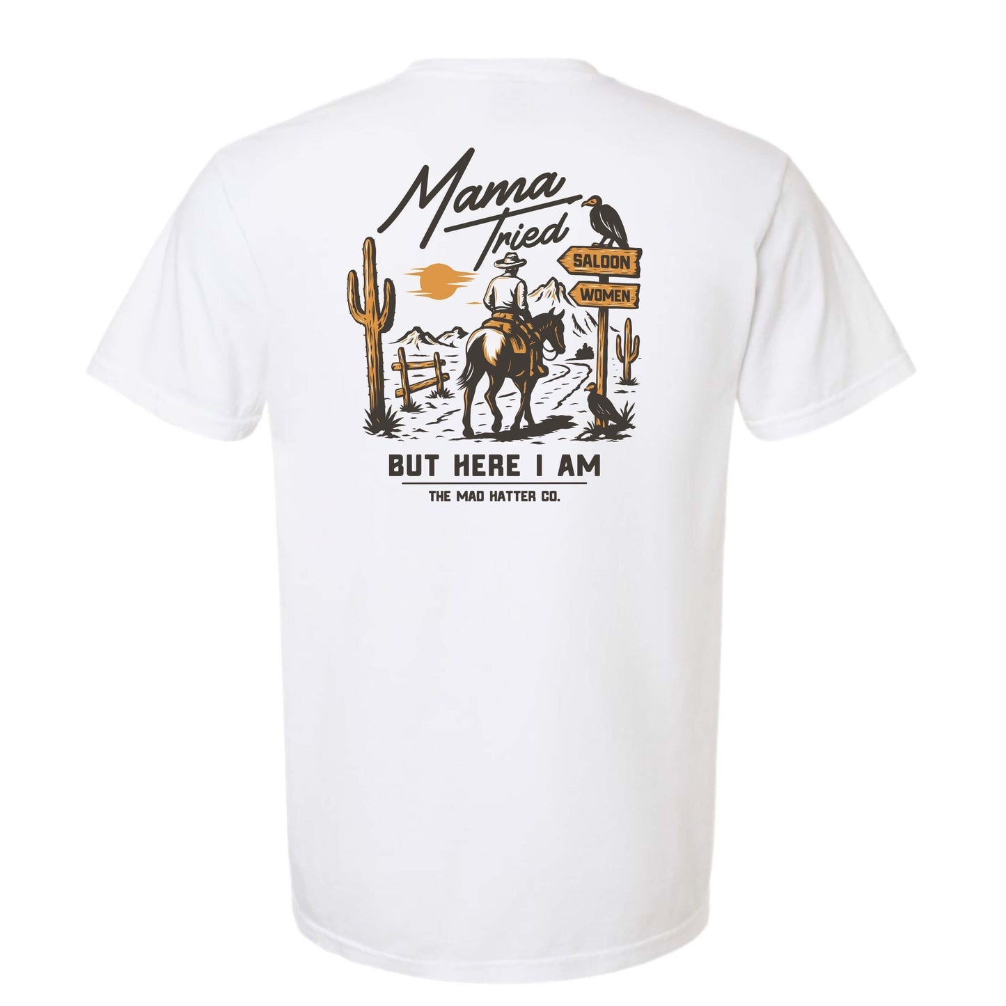 Mama Tried But Here I Am T-Shirt