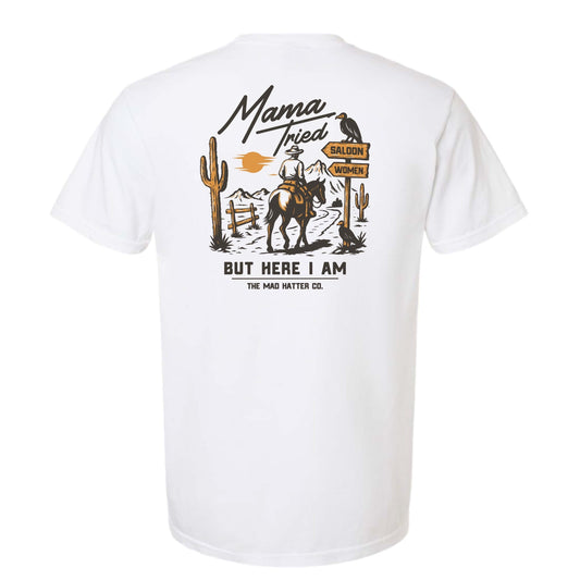 Mama Tried But Here I Am T-Shirt