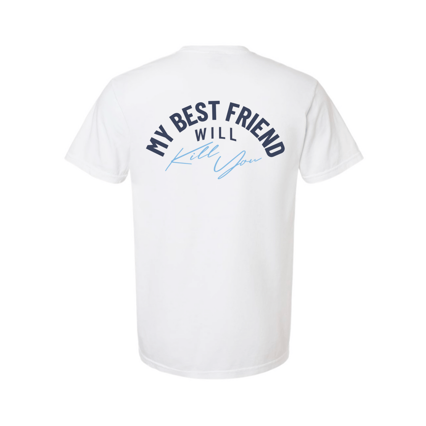 My Best Friend Will Kill You T-Shirt