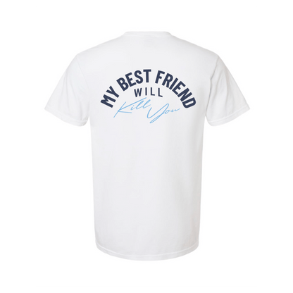 My Best Friend Will Kill You T-Shirt