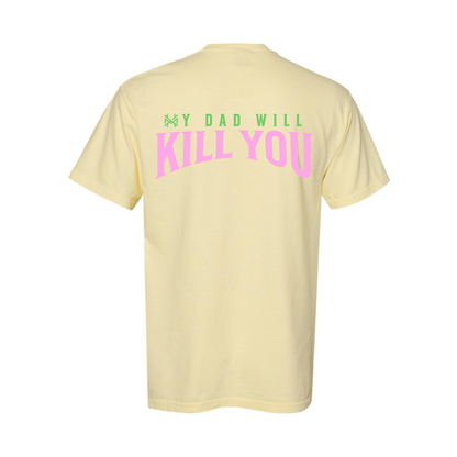 My Dad Will Kill You T-Shirt
