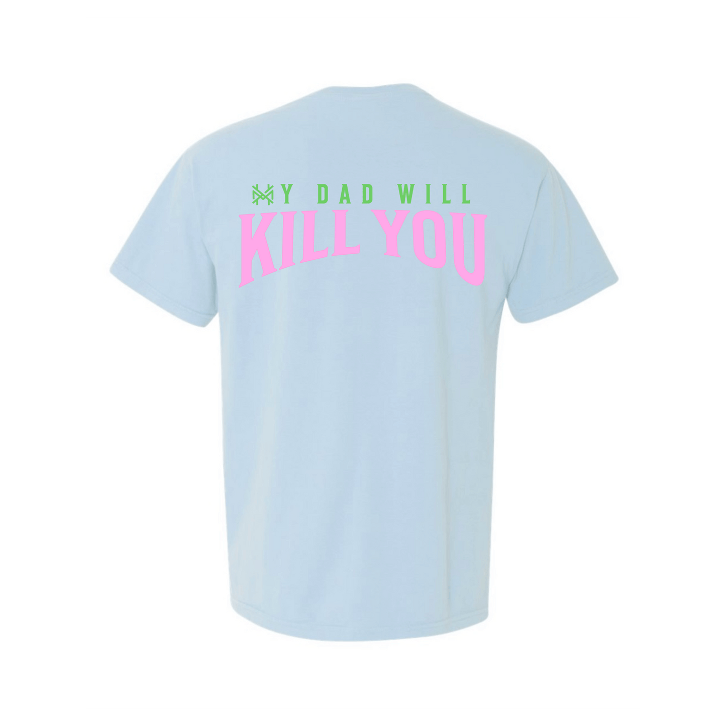 My Dad Will Kill You T-Shirt