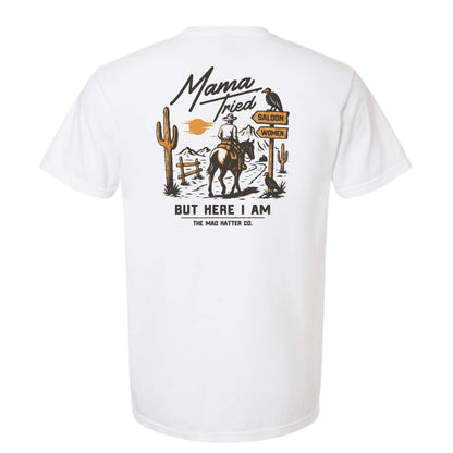 Mama Tried But Here I Am T-Shirt