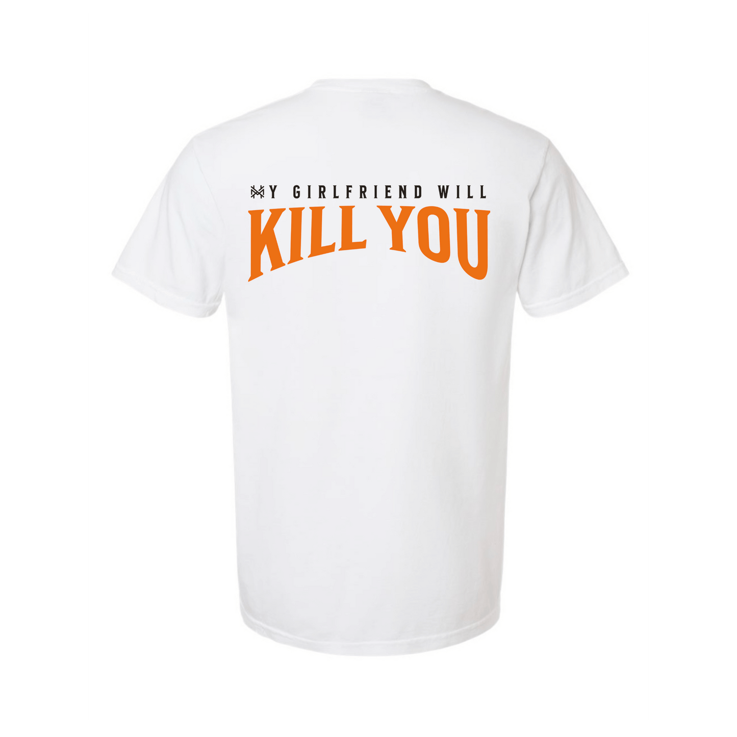 My Girlfriend Will Kill You T-Shirt